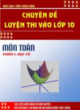 Chuyên đề toán luyện thi vào Lớp 10 THPT - Phần I Đại số - Trần Trung Chính